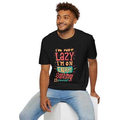 I'm Not Lazy I'm On Energy Saving Mode Unisex T-Shirt