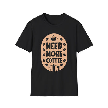 Need More Coffee Unisex T-Shirt