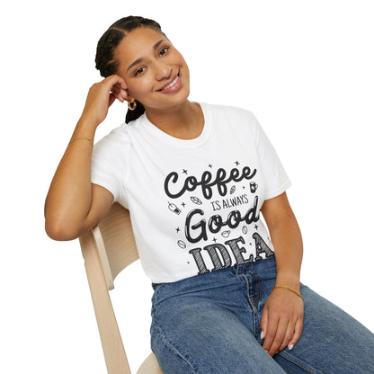 Coffee Is Always Good Idea Unisex T-Shirt