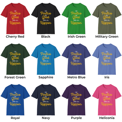 Stay Positive And Good Things Will Happen Unisex T-Shirt