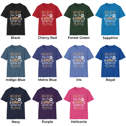 Believe Me Or Not, No Life Without Love Unisex T-Shirt