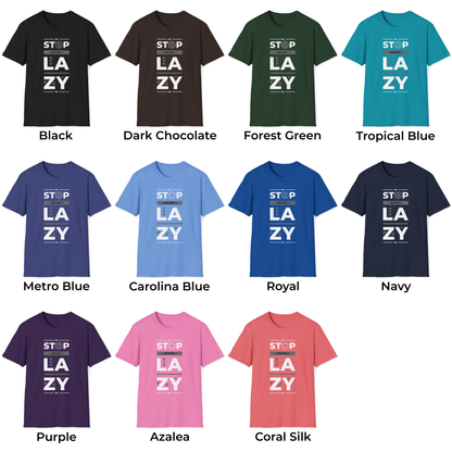 Stop Being Lazy Unisex T-Shirt