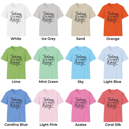 Today Is The Day Unisex T-Shirt