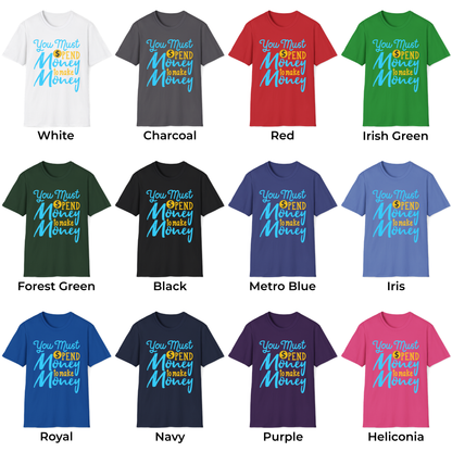 You Must Spend Money To Make Money Unisex T-Shirt