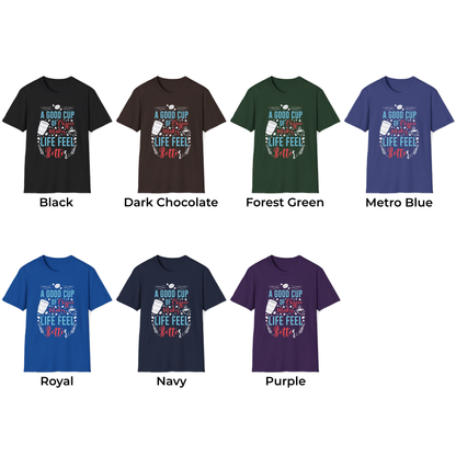 A Good Cup Of Coffee Makes Life Feel Better Unisex T-Shirt