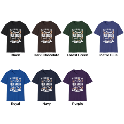 Please Give Me A Tough Question With A Cup Of Coffee Unisex T-Shirt
