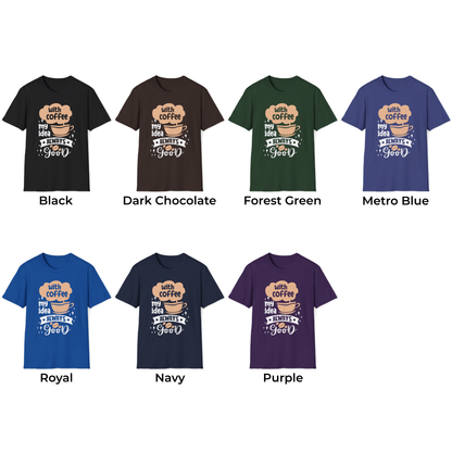 With Coffee My Idea Always Good Unisex T-Shirt