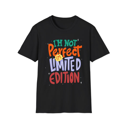 I'm Not Perfect I'm Limited Edition Unisex T-Shirt