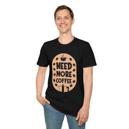 Need More Coffee Unisex T-Shirt