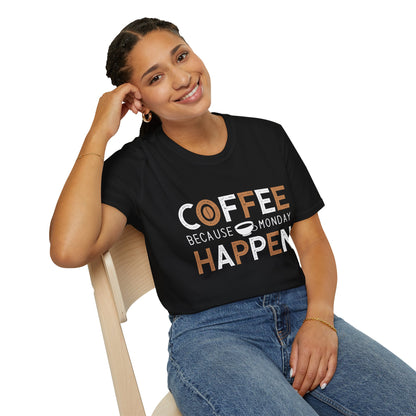 Coffee Because Monday Happen Unisex T-Shirt