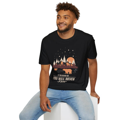 If You Never Go You Will Never Know Unisex T-Shirt