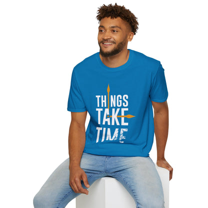 Things Take Time Unisex T-Shirt