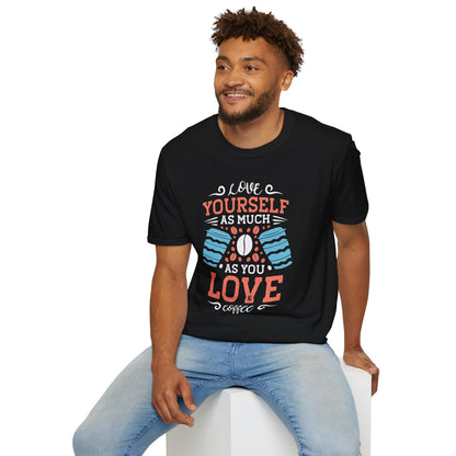 Love Yourself As Much As You Love Coffee Unisex T-Shirt