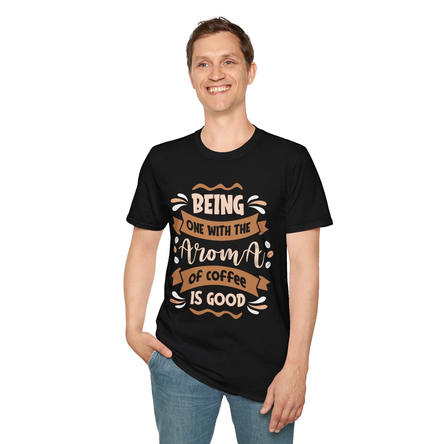 Being One With The Aroma Of Coffee Is Good Unisex T-Shirt