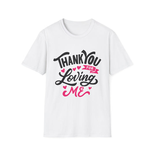 Thank You for Loving Me Unisex T-Shirt