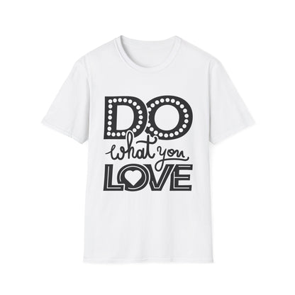 Do What You Love Unisex T-Shirt