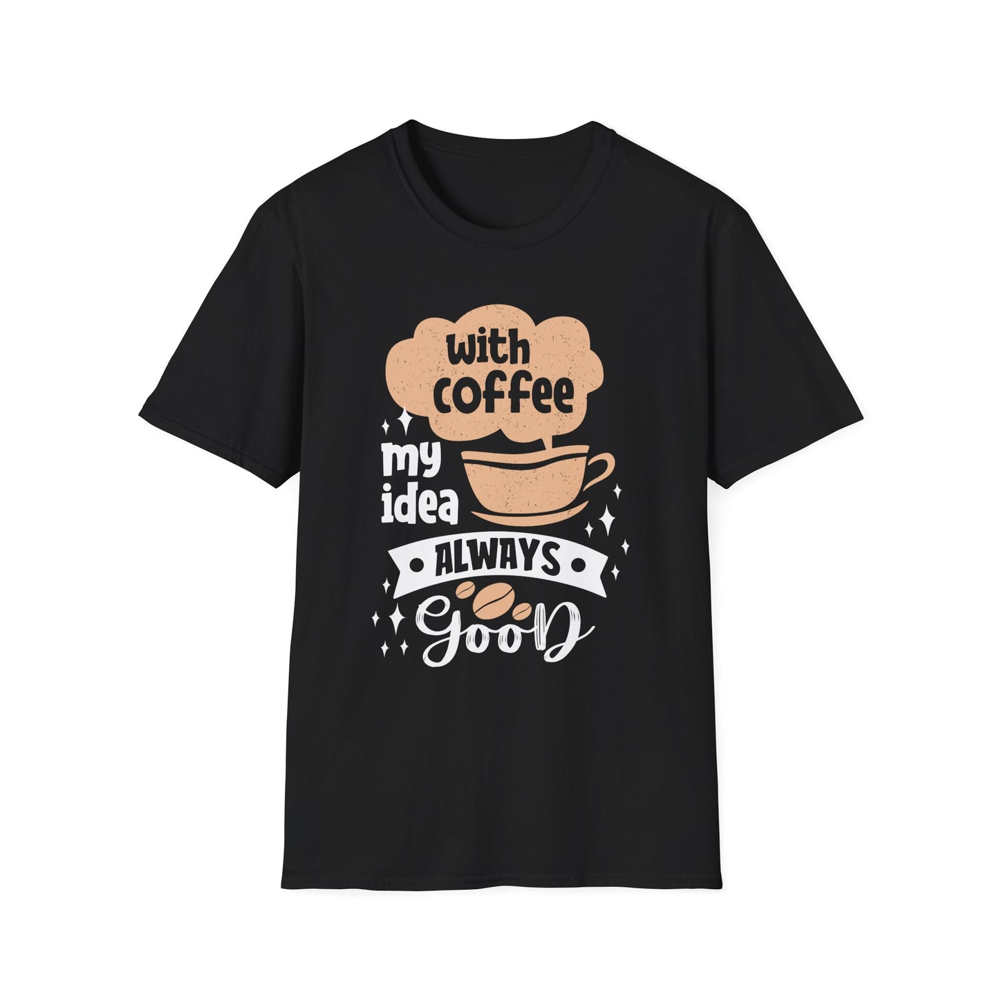 With Coffee My Idea Always Good Unisex T-Shirt