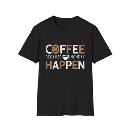 Coffee Because Monday Happen Unisex T-Shirt