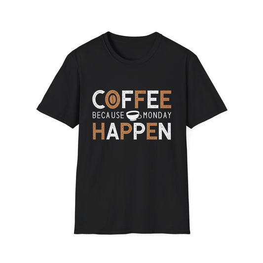 Coffee Because Monday Happen Unisex T-Shirt