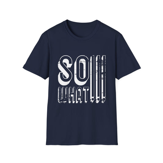 So What!!! Unisex T-Shirt