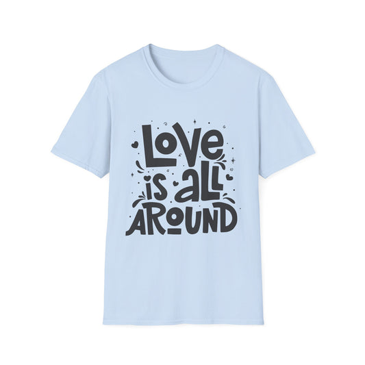 Love is All Around Unisex T-Shirt