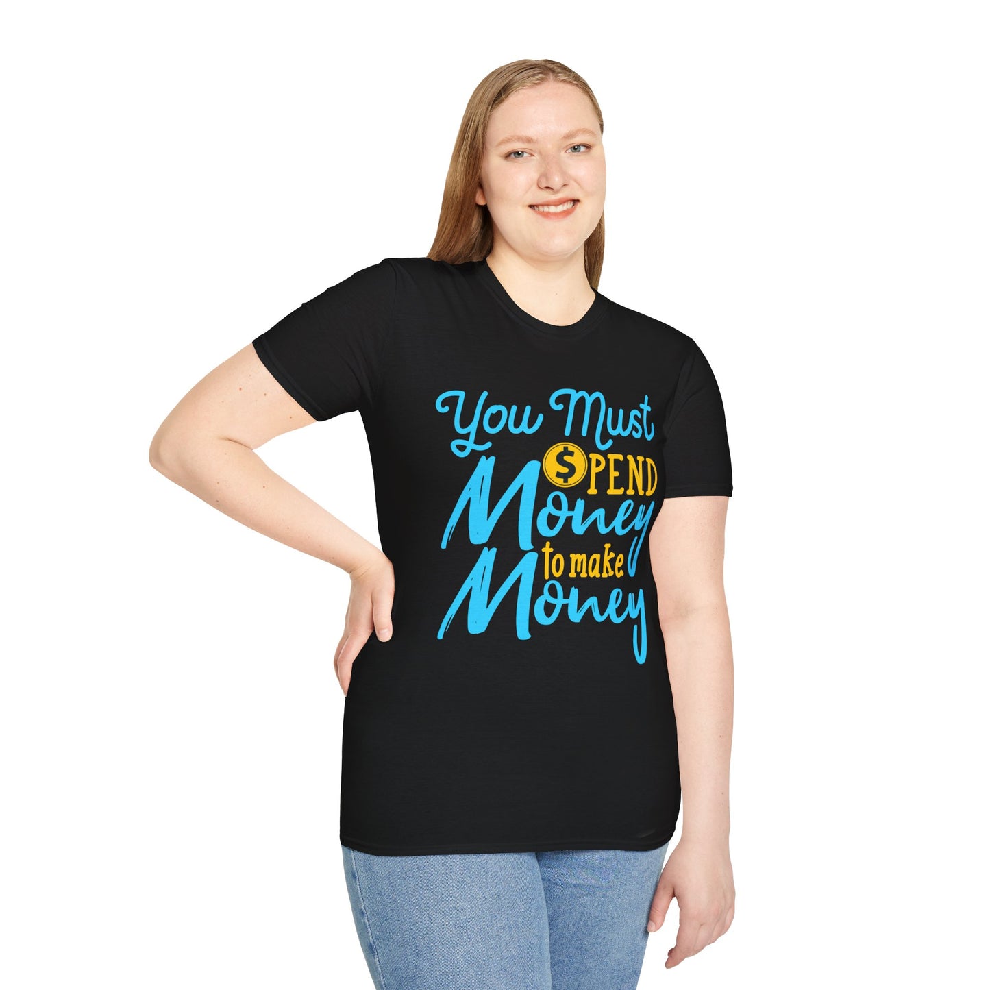 You Must Spend Money To Make Money Unisex T-Shirt