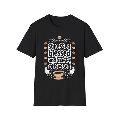 Stressed Blessed And Coffee Obsessed Unisex T-Shirt