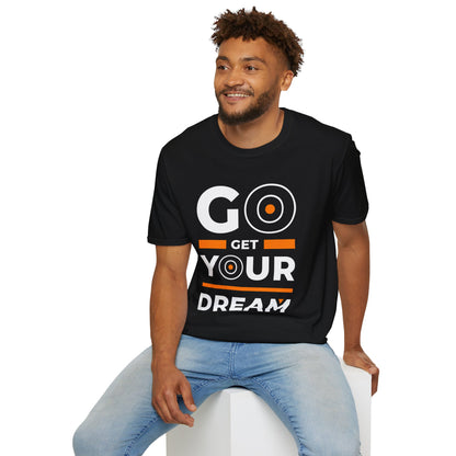 Go Get Your Dream Unisex T-Shirt