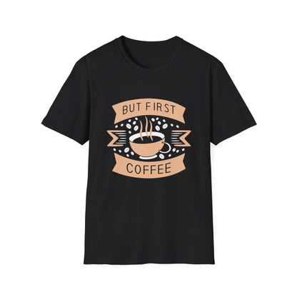 But First Coffee Unisex T-Shirt