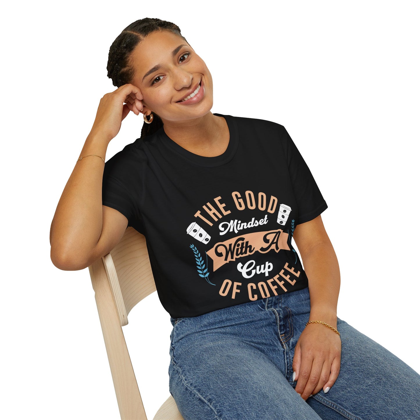 The Good Mindset With A Cup Of Coffee Unisex T-Shirt