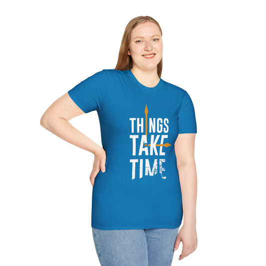 Things Take Time Unisex T-Shirt