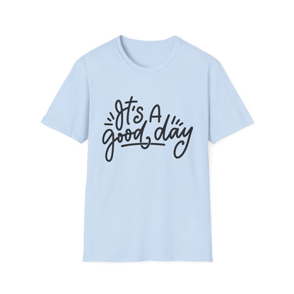 It's A Good Day Unisex T-Shirt