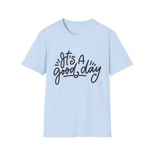 It's A Good Day Unisex T-Shirt