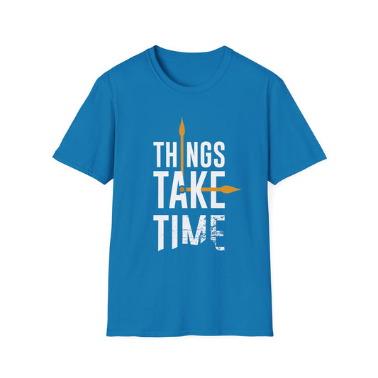 Things Take Time Unisex T-Shirt
