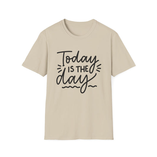 Today Is The Day Unisex T-Shirt