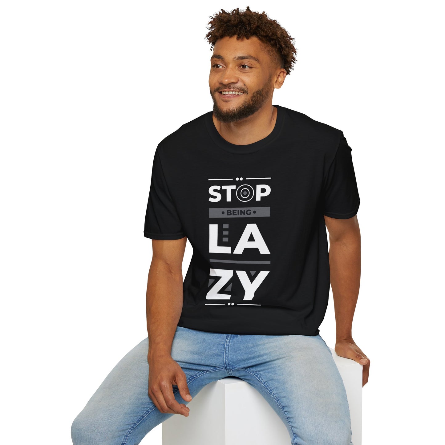 Stop Being Lazy Unisex T-Shirt