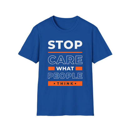 Stop Care What People Think Unisex T-Shirt