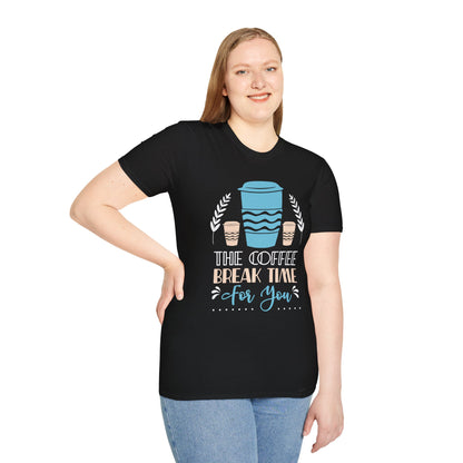 The Coffee Break Time For You Unisex T-Shirt
