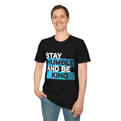 Stay Humble and Be Kind Unisex T-Shirt