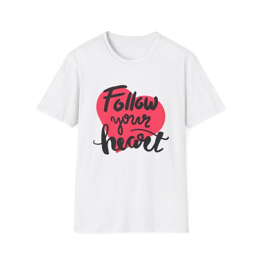 Follow Your Heart Unisex T-Shirt