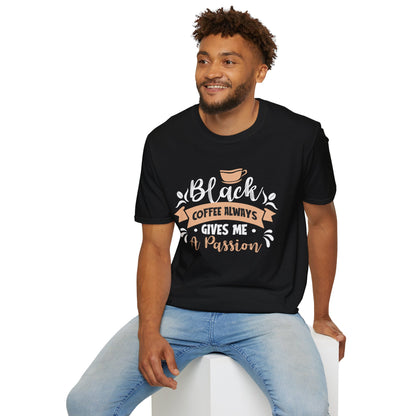 Black Coffee Always Gives Me A Passion Unisex T-Shirt