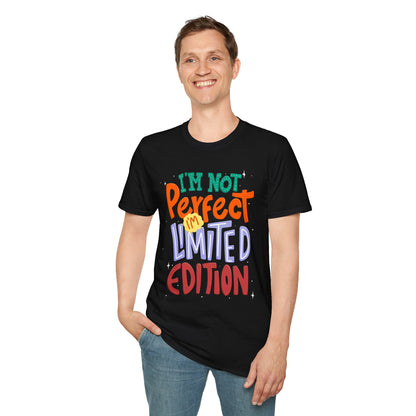 I'm Not Perfect I'm Limited Edition Unisex T-Shirt