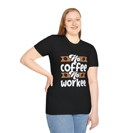No Coffee No Workee Unisex T-Shirt