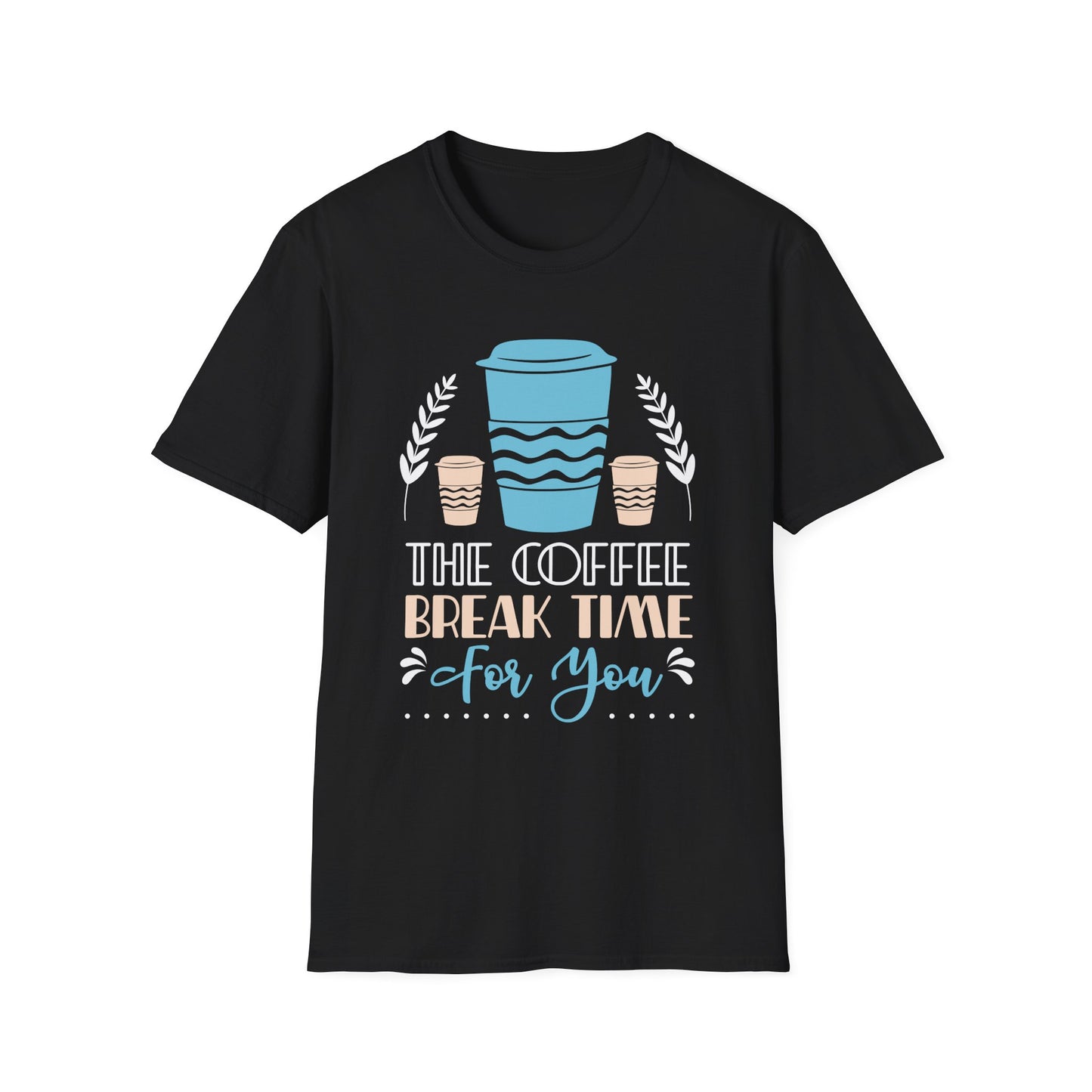 The Coffee Break Time For You Unisex T-Shirt