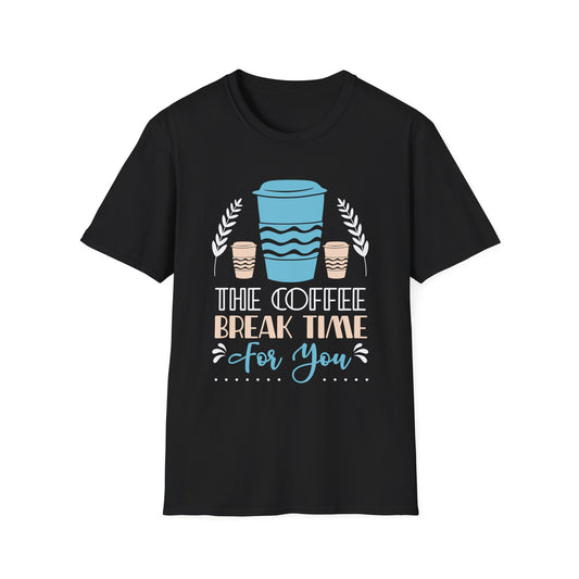 The Coffee Break Time For You Unisex T-Shirt