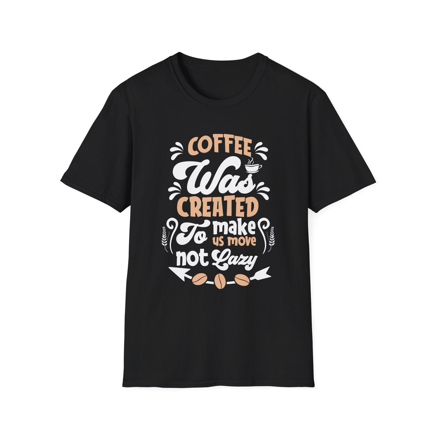 Coffee Was Created To Make Us Move Not Lazy Unisex T-Shirt