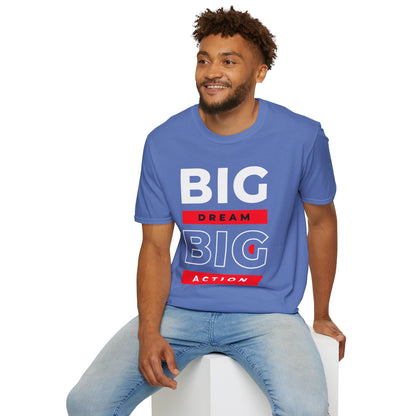 Big Dream Big Action Unisex T-Shirt