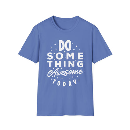 Do Something Awesome Today Unisex T-Shirt