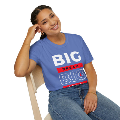 Big Dream Big Action Unisex T-Shirt
